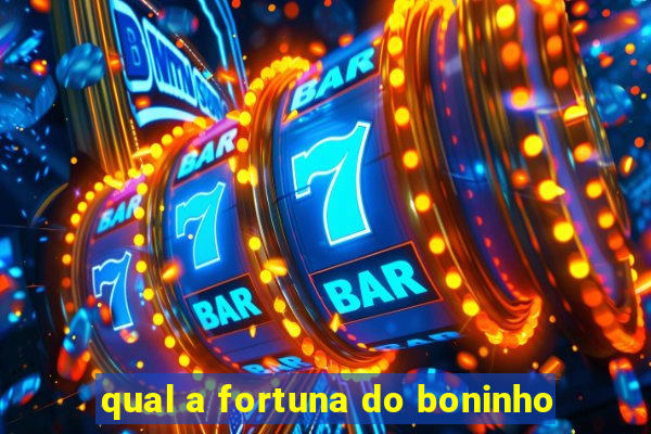 qual a fortuna do boninho